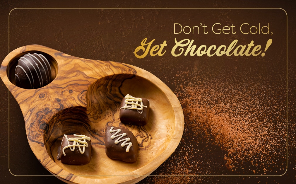 Don’t Get Cold, Get Chocolate!